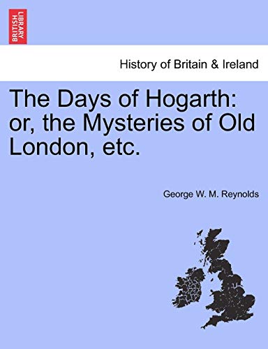 The Days of Hogarth: or, the Mysteries of Old London, etc.