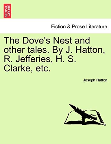 The Dove's Nest and other tales. By J. Hatton, R. Jefferies, H. S. Clarke, etc.