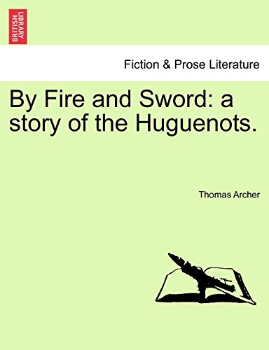 By Fire and Sword: a story of the Huguenots.