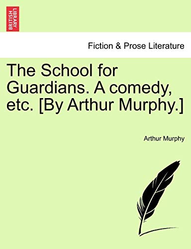 The School for Guardians. A comedy, etc. [By Arthur Murphy.]