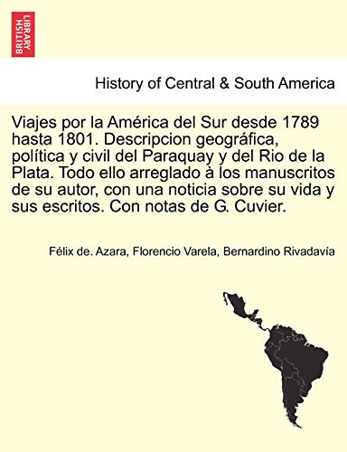 Viajes por la Am?rica del Sur desde 1789 hasta 1801. Descripcion geogr?fica, pol?tica y civil del Paraquay y del Rio de la Plata. Todo ello arreglado