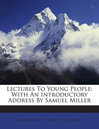 Lectures To Young People: With An Introductory Address By Samuel Miller