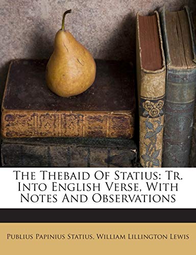 The Thebaid Of Statius: Tr. Into English Verse, With Notes And Observations