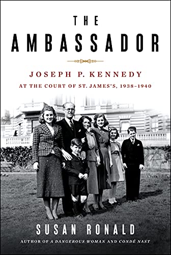 Susan Ronald - Ambassador : Joseph P. Kennedy at the Court of St. Jame image 1
