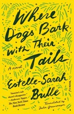 Estelle-Sarah Bulle - Where Dogs Bark with Their Tails : A Novel - Pap image 1