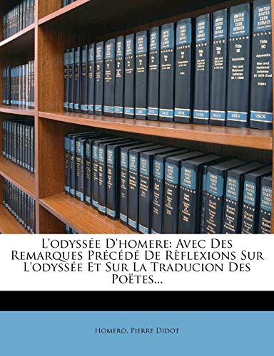 L'odyss?e D'homere: Avec Des Remarques Pr?c?d? De R?flexions Sur L'odyss?e Et Sur La Traducion Des Po?tes...