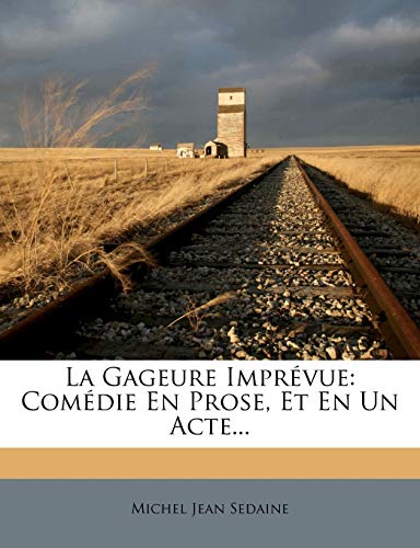 La Gageure Impr?vue: Com?die En Prose, Et En Un Acte...