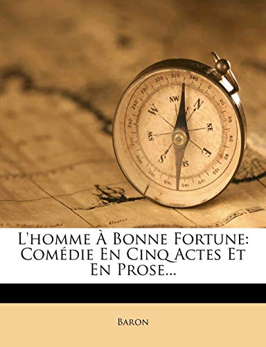 L'homme ? Bonne Fortune: Com?die En Cinq Actes Et En Prose...