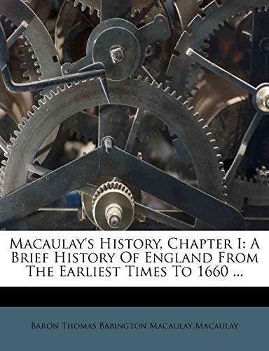 Macaulay's History, Chapter I: A Brief History Of England From The Earliest Times To 1660 ...