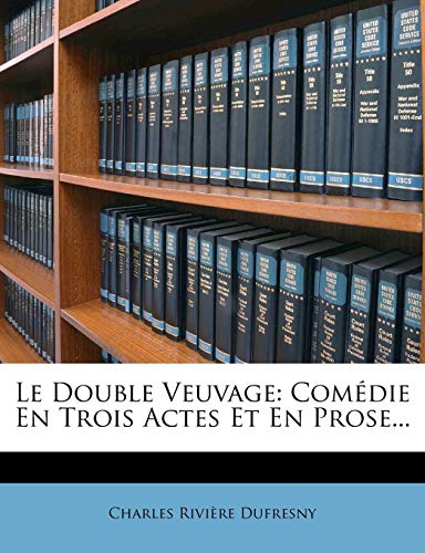 Le Double Veuvage: Com?die En Trois Actes Et En Prose...