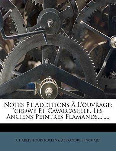 Notes Et Additions ? L'ouvrage: 'crowe Et Cavalcaselle, Les Anciens Peintres Flamands...'....