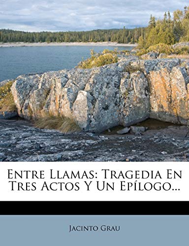 Entre Llamas: Tragedia En Tres Actos y Un Epilogo...