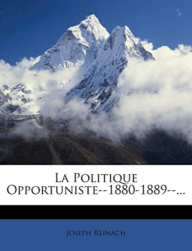 La Politique Opportuniste--1880-1889--...