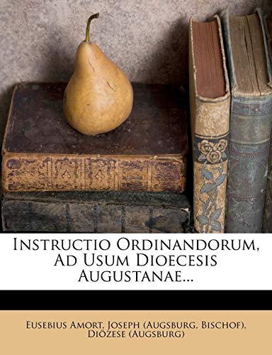 Instructio Ordinandorum, Ad Usum Dioecesis Augustanae...