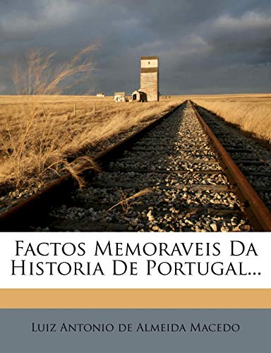 Factos Memoraveis Da Historia de Portugal...