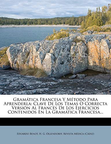 Gramatica Francesa y Metodo Para Aprenderla: Clave de Los Temas O Correcta Version Al Frances de Los Ejercicios Contenidos En La Gramatica Francesa...