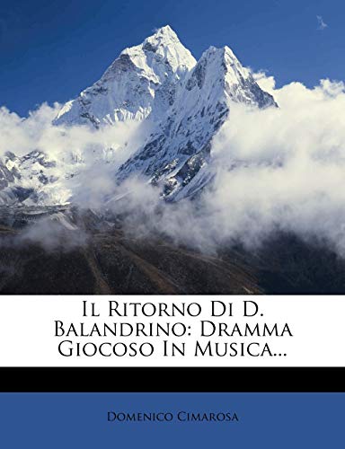 Il Ritorno Di D. Balandrino: Dramma Giocoso in Musica...