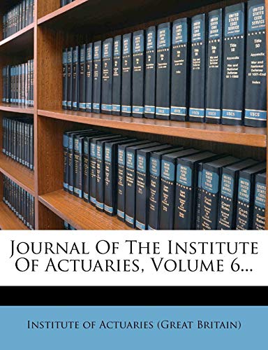 Journal of the Institute of Actuaries, Volume 6...