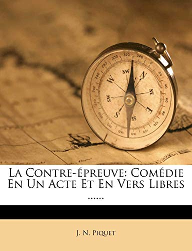 La Contre-Epreuve: Comedie En Un Acte Et En Vers Libres ......