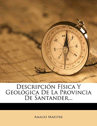 Descripcion Fisica y Geologica de La Provincia de Santander...