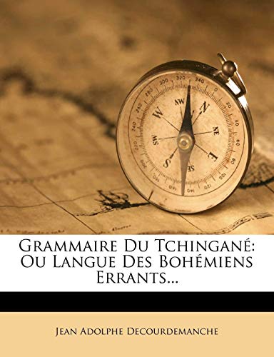 Grammaire Du Tchingane: Ou Langue Des Bohemiens Errants...