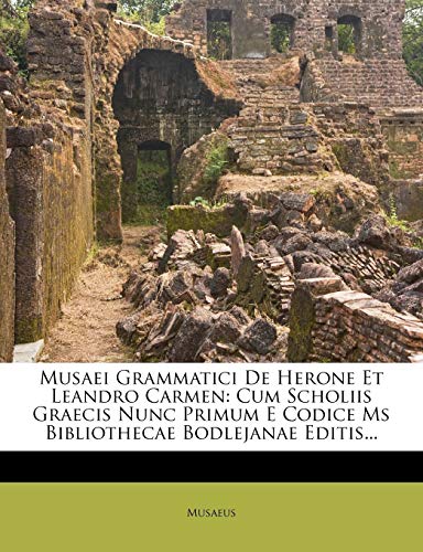 Musaei Grammatici De Herone Et Leandro Carmen: Cum Scholiis Graecis Nunc Primum E Codice Ms Bibliothecae Bodlejanae Editis...