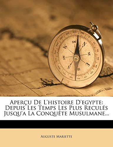 Aper?u De L'histoire D'egypte: Depuis Les Temps Les Plus Recul?s Jusqu'a La Conqu?te Musulmane...