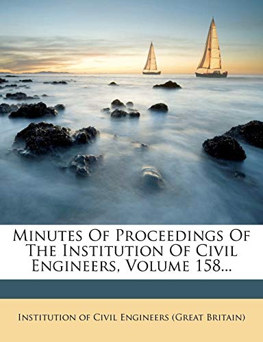 Minutes Of Proceedings Of The Institution Of Civil Engineers, Volume 158...