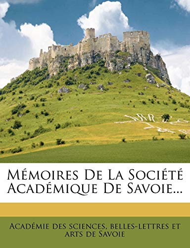 M?moires De La Soci?t? Acad?mique De Savoie...