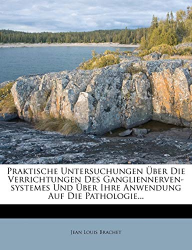 Praktische Untersuchungen ?ber Die Verrichtungen Des Gangliennerven-systemes Und ?ber Ihre Anwendung Auf Die Pathologie...