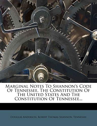 Marginal Notes To Shannon's Code Of Tennessee, The Constitution Of The United States And The Constitution Of Tennessee...