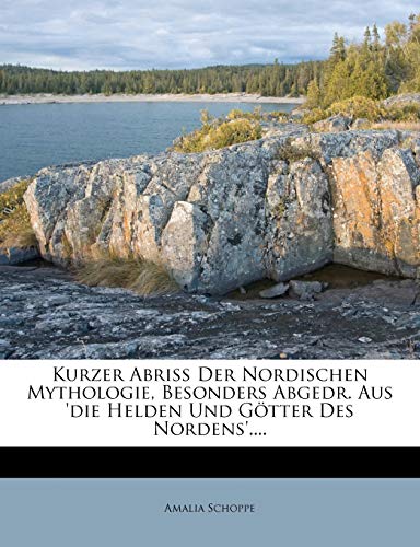 Kurzer Abriss Der Nordischen Mythologie, Besonders Abgedr. Aus 'die Helden Und G?tter Des Nordens'....