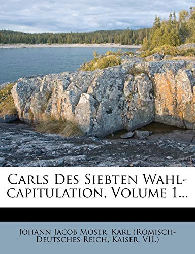 Carls Des Siebten Wahl-Capitulation, Volume 1...