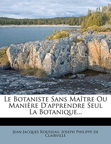 Le Botaniste Sans Ma Tre Ou Mani Re D'Apprendre Seul La Botanique...