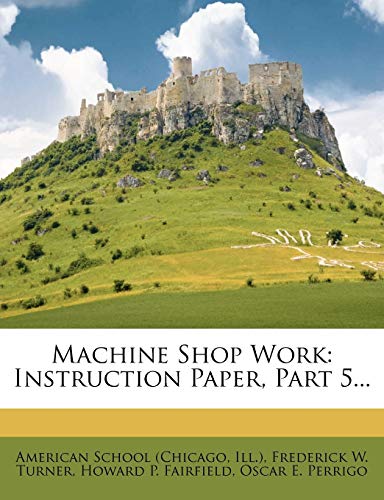 Machine Shop Work: Instruction Paper, Part 5...