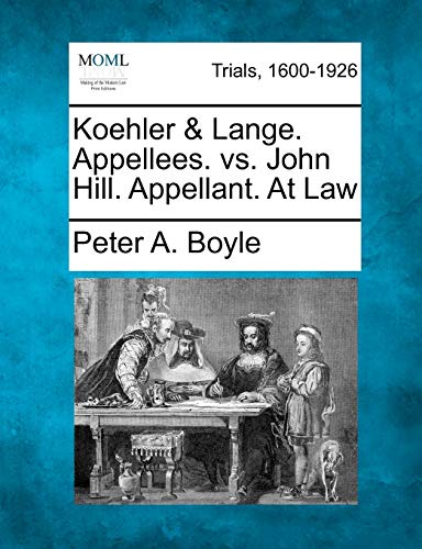 Koehler & Lange. Appellees. vs. John Hill. Appellant. At Law