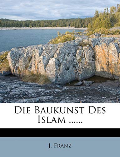 Die Baukunst Des Islam ......