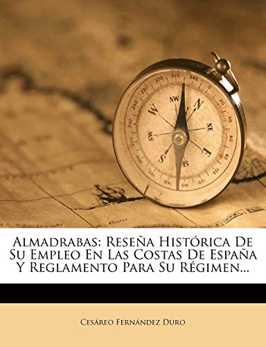 Almadrabas: Rese?a Hist?rica De Su Empleo En Las Costas De Espa?a Y Reglamento Para Su R?gimen...