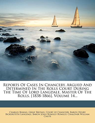 Reports Of Cases In Chancery, Argued And Determined In The Rolls Court During The Time Of Lord Langdale, Master Of The Rolls. [1838-1866], Volume 14..