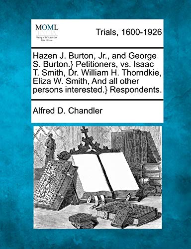 Hazen J. Burton, Jr., and George S. Burton.} Petitioners, vs. Isaac T. Smith, Dr. William H. Thorndkie, Eliza W. Smith, And all other persons interest