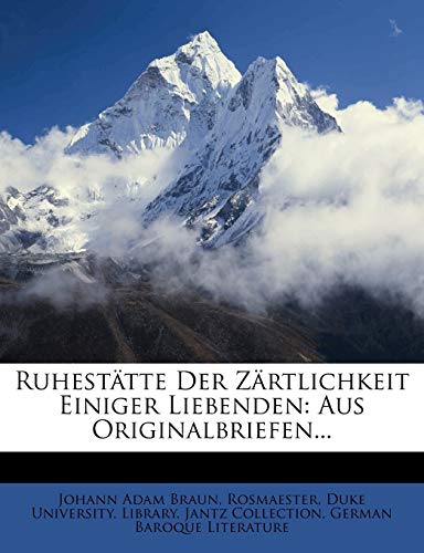 Ruhest?tte Der Z?rtlichkeit Einiger Liebenden: Aus Originalbriefen...