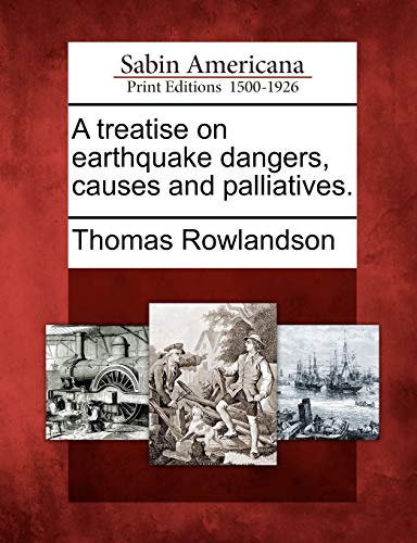 A treatise on earthquake dangers, causes and palliatives.