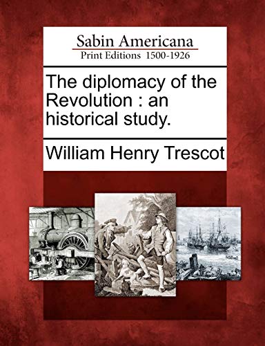 The diplomacy of the Revolution : an historical study.