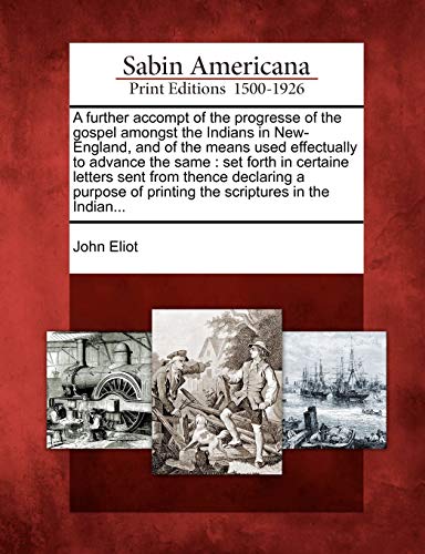 A further accompt of the progresse of the gospel amongst the Indians in New-England, and of the means used effectually to advance the same : set forth