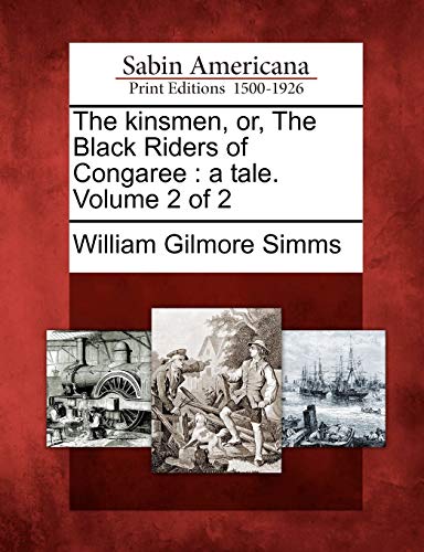 The kinsmen, or, The Black Riders of Congaree : a tale. Volume 2 of 2