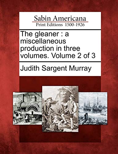 The gleaner : a miscellaneous production in three volumes. Volume 2 of 3