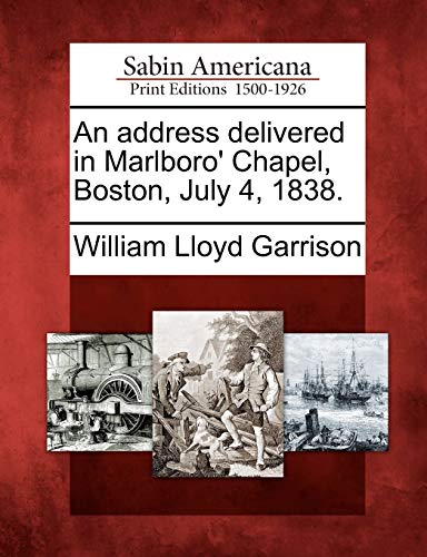 An address delivered in Marlboro' Chapel, Boston, July 4, 1838.