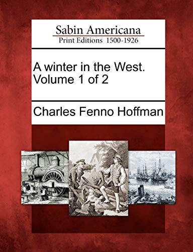 A winter in the West. Volume 1 of 2