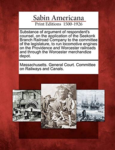 Substance of argument of respondent's counsel, on the application of the Seekonk Branch Railroad Company to the committee of the legislature, to run l