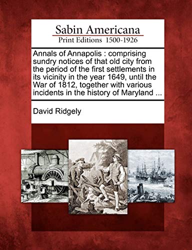 Annals of Annapolis : comprising sundry notices of that old city from the period of the first settlements in its vicinity in the year 1649, until the